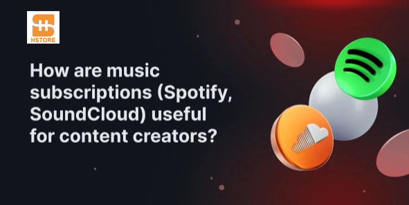 Why Music Subscriptions Spotify and SoundCloud Are Useful for Content Creators